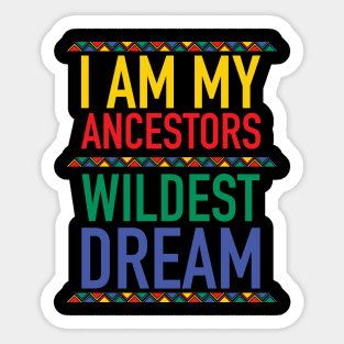 I Am My Ancestors Wildest Dream | African American | Black Lives Matter | Black History Sticker